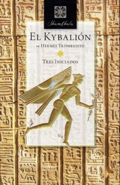 EL KYBALIÓN DE HERMES TRISMEGISTO